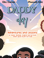 Daddy Day: Adventures and Lessons to teach, develop, inspire and all that other good stuff for kids