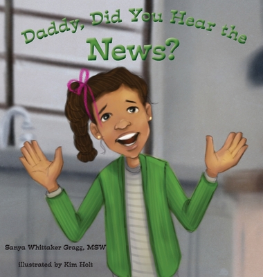 Daddy, Did You Hear the News?: (A Book on Bullying) - Gragg, Sanya Whittaker