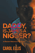 Daddy, Is James a Nigger?: Is Racism Nature or Nurture?