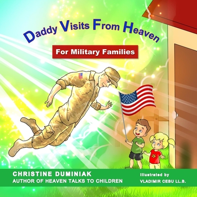 Daddy Visits From Heaven: For Military Families - Duminiak, Christine