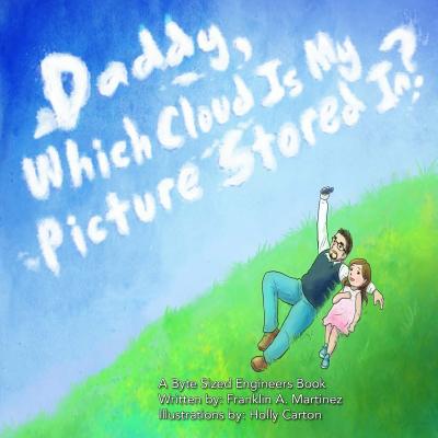 Daddy, Which Cloud Is My Picture Stored In?: Daddy, Which Cloud Is My Picture Stored In? - Martinez, Franklin a