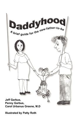 Daddyhood: A brief guide for the new-father-to-be - Garbus, Jeff, and Garbus, Penny, and Greene, Carol Urbanus