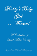 Daddy's Baby Girl . . . Forever!: A Collection of Spirit-Filled Poetry