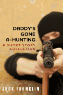 Daddy's Gone A-Hunting: A Short Story Collection