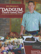 Dadgum That's Good, Too!: Smoking, Frying and Grilling with Family and Friends