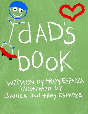 Dad's Book - Esparza, Trey, and Esparza, Danica Kaye