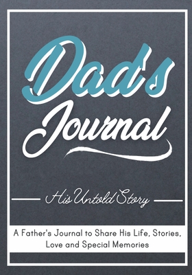 Dad's Journal - His Untold Story: Stories, Memories and Moments of Dad's Life: A Guided Memory Journal 7 x 10 inch - Publishing Group, The Life Graduate