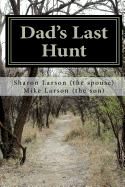 Dad's Last Hunt: Dementia - An Uninvited Guest or Alzheimer's - Not all It's Cracked Up to Be