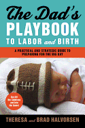 Dad's Playbook to Labor & Birth: A Practical and Strategic Guide to Preparing for the Big Day