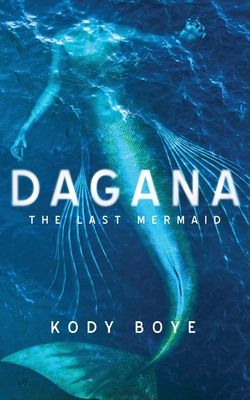 Dagana: The Last Mermaid - Boye, Kody