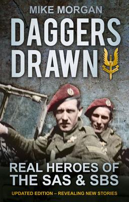 Daggers Drawn: Real Heroes of the SAS & SBS - Morgan, Mike