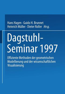 Dagstuhl-Seminar 1997: Effiziente Methoden Der Geometrischen Modellierung Und Der Wissenschaftlichen Visualisierung - Hagen, Hans (Editor), and Brunnet, Guido H (Editor), and M?ller, Heinrich (Editor)