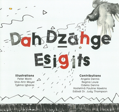 Dah Dz hge Esigits: We Write Our Language - Dennis, Angela, and Louie, Regina, and Dennis, Odeila