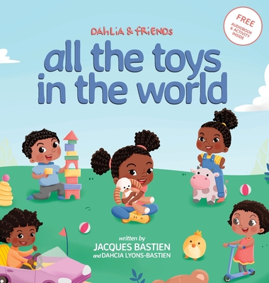 Dahlia & Friends: All The Toys In The World - Bastien, Jacques, and Lyons-Bastien, Dahcia