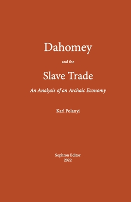 Dahomey and the Slave Trade: An Analysis of an Archaic Economy - Karl, Polanyi