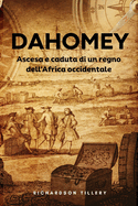 Dahomey: Ascesa e caduta di un regno dell'Africa occidentale