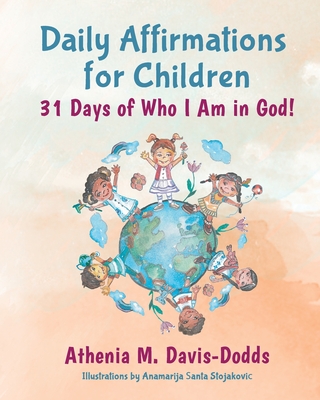 Daily Affirmations for Children: 31 Days of Who I Am in God! - Davis-Dodds, Athenia M