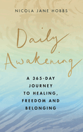 Daily Awakening: A 365-day journey to healing, freedom and belonging