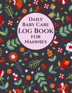 Daily Baby Care Log Book for Nannies - 115 Sheets to Record Feeds, Diaper Changes, Sleep, etc.: Report Infant Activity to Parents. Space for Notes, To Dos, Mood of Baby Boy or Girl. Letter Size: 8.5 x 11 inch; 21.59 x 27.94 cm