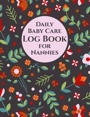 Daily Baby Care Log Book for Nannies - 115 Sheets to Record Feeds, Diaper Changes, Sleep, etc.: Report Infant Activity to Parents. Space for Notes, To Dos, Mood of Baby Boy or Girl. Letter Size: 8.5 x 11 inch; 21.59 x 27.94 cm - Useful Books