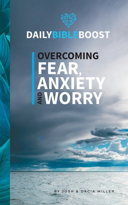 Daily Bible Boost: Overcoming Fear, Anxiety and Worry - Miller, Josh, and Miller, Dacia