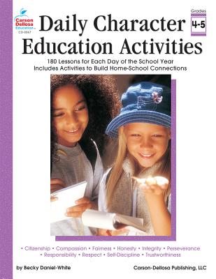Daily Character Education Activities, Grades 4 - 5: 180 Lessons for Each Day of the School Year - Carson-Dellosa Publishing (Compiled by)