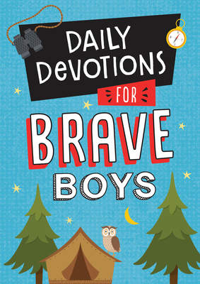 Daily Devotions for Brave Boys - Compiled by Barbour Staff