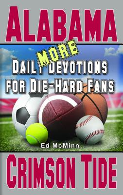 Daily Devotions for Die-Hard Fans MORE Alabama Crimson Tide - McMinn, Ed