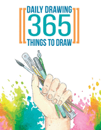 Daily Drawing 365 Things to Draw: Beginners Drawing Books - Practice How to Draw
