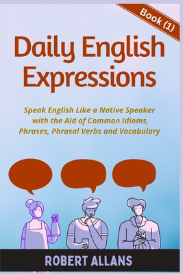 Daily English Expressions: Speak English Like a Native - Mustafaoglu, A, and Allans, Robert