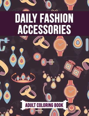 Daily Fashion Accessories Adult Coloring Book: Beautiful Gift Activity Book for Fashion Lover - Studio, Rongh