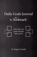 Daily Goals Journal: Achieving Your Goals Through Daily Action