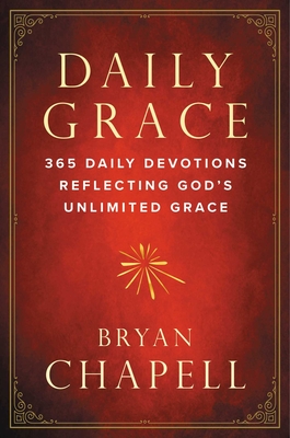 Daily Grace: 365 Daily Devotions Reflecting God's Unlimited Grace - Chapell, Bryan