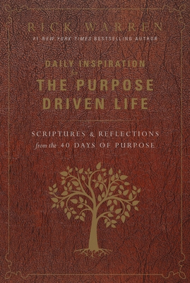 Daily Inspiration for the Purpose Driven Life: Scriptures and Reflections from the 40 Days of Purpose - Warren, Rick
