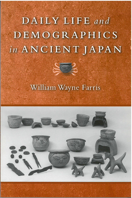 Daily Life and Demographics in Ancient Japan: Volume 63 - Farris, William Wayne