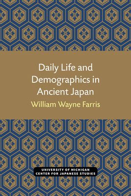 Daily Life and Demographics in Ancient Japan: Volume 63 - Farris, William Wayne