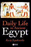 Daily Life in Ancient Egypt: Recreating Lahun - Szpakowska, Kasia