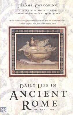 Daily Life in Ancient Rome: The People and the City at the Height of the Empire - Carcopino, Jerome