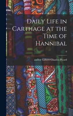 Daily Life in Carthage at the Time of Hannibal; 0 - Charles-Picard, Gilbert Author (Creator)