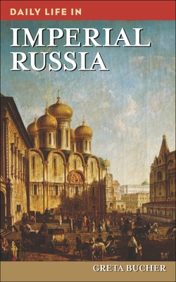 Daily Life in Imperial Russia - Bucher, Greta, Professor (Editor)