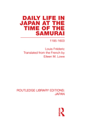 Daily Life in Japan: At The Time of the Samurai, 1185-1603