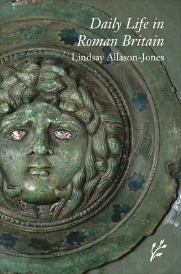 Daily Life in Roman Britain - Allason-Jones, Lindsay