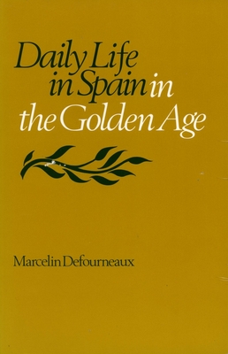 Daily Life in Spain in the Golden Age - Defourneaux, Marcelin