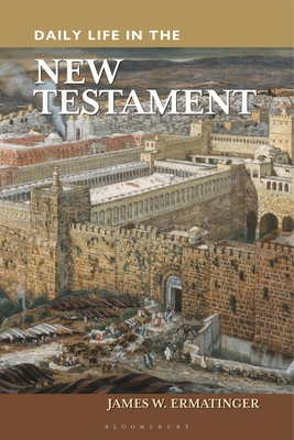 Daily Life in the New Testament - Ermatinger, James W