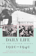 Daily Life in the United States, 1920-1940: How Americans Lived Through the Roaring Twenties and the Great Depression