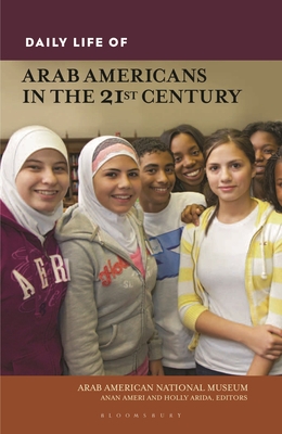 Daily Life of Arab Americans in the 21st Century - Ameri, Anan (Editor), and Arida, Holly (Editor)