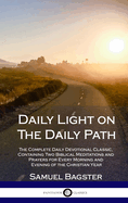 Daily Light on the Daily Path: The Complete Daily Devotional Classic, Containing Two Biblical Meditations and Prayers for Every Morning and Evening of the Christian Year