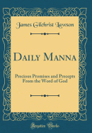 Daily Manna: Precious Promises and Precepts from the Word of God (Classic Reprint)
