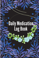 Daily Medication Log Book: Monday To Sunday Record Book to Track Personal Medication And Pills