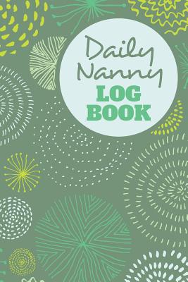 Daily Nanny Logbook - 4 Months of Sheets to Record Baby Feeds, etc.: Report Infant Care, Sleep, Diaper Change to Parents, Letter Size: 8.5 x 11 inch; 21.59 x 27.94 cm - Useful Books